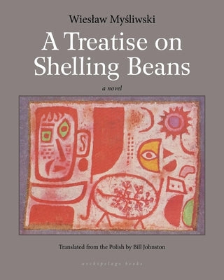 A Treatise on Shelling Beans by Mysliwski, Wieslaw
