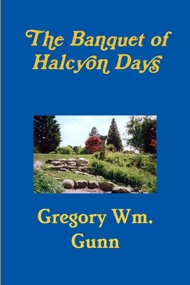 The Banquet of Halcyon Days by Gunn, Gregory