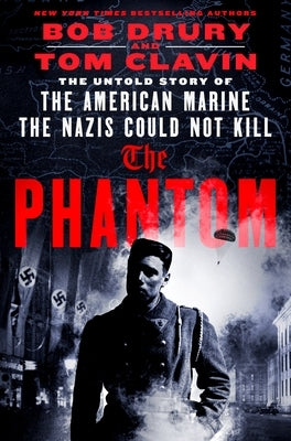 The Phantom: The Untold Story of the American Marine the Nazis Could Not Kill by Clavin, Tom