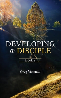 Developing A Disciple: Book 2 by Vannatta, Greg