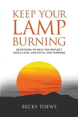 Keep Your Lamp Burning by Toews, Becky