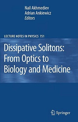 Dissipative Solitons: From Optics to Biology and Medicine by Akhmediev, Nail