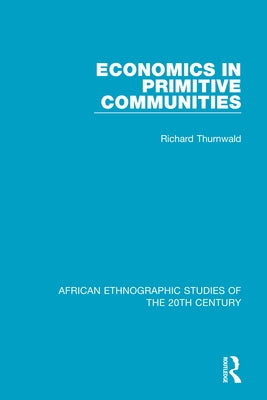 Economics in Primitive Communities by Thurnwald, Richard