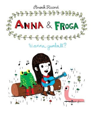 Anna and Froga: Wanna Gumball?: Wanna Gumball? by Ricard, Anouk