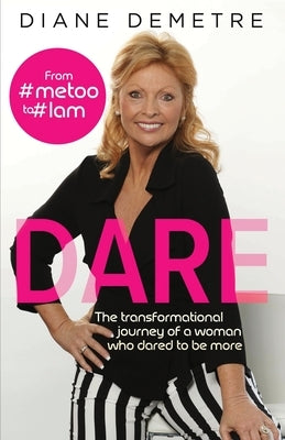 Dare: The Transformational Journey of a Woman Who Dared to Be More by Demetre, Diane