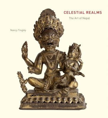 Celestial Realms: The Art of Nepal from California Collections by Tingley, Nancy