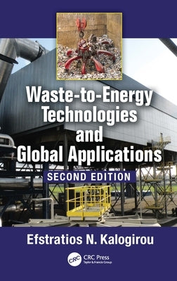 Waste-to-Energy Technologies and Global Applications by Kalogirou, Efstratios N.