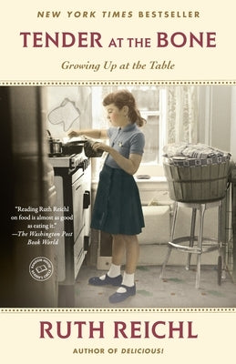 Tender at the Bone: Growing Up at the Table by Reichl, Ruth