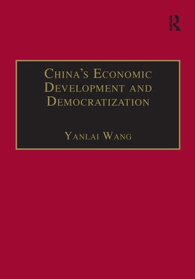 China's Economic Development and Democratization by Wang, Yanlai