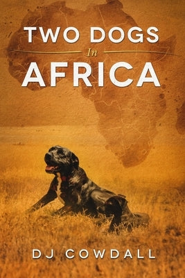 Two Dogs In Africa by Cowdall, D. J.