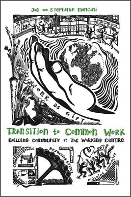 Transition to Common Work: Building Community at the Working Centre by Mancini, Joe