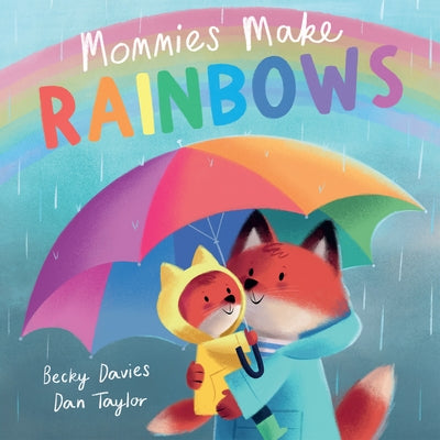 Mommies Make Rainbows by Davies, Becky