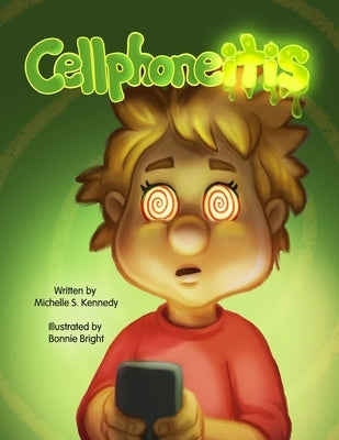 Cellphoneitis: A lighthearted children's story about learning to manage cellphone / screentime by Bright, Bonnie