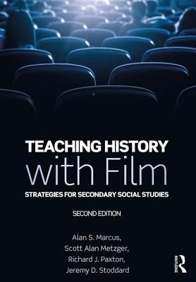 Teaching History with Film: Strategies for Secondary Social Studies by Marcus, Alan S.