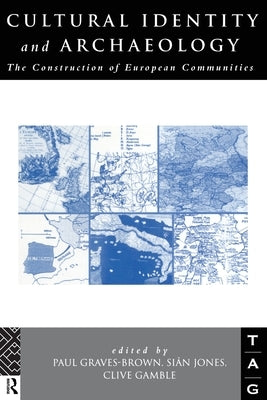 Cultural Identity and Archaeology: The Construction of European Communities by Graves-Brown, P.