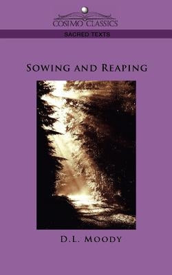 Sowing and Reaping by Moody, D. L.