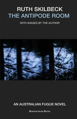 The Antipode Room: An Australian Fugue Novel by Skilbeck, Ruth