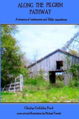 Along the Pilgrim Pathway: A treasury of testimonies and Bible expositions by Ford, Gladys Goldsby