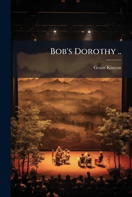 Bob's Dorothy .. by Kinyon, Grace [From Old Catalog]