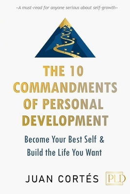 The 10 Commandments of Personal Development - Become Your Best Self & Build the Life You Want: Practical Strategies for a Rich Mindset, Breaking Limit by Cortés, Juan