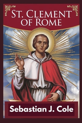 St. Clement of Rome by Cole, Sebastian J.