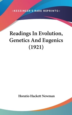 Readings In Evolution, Genetics And Eugenics (1921) by Newman, Horatio Hackett