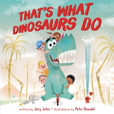 That's What Dinosaurs Do by John, Jory