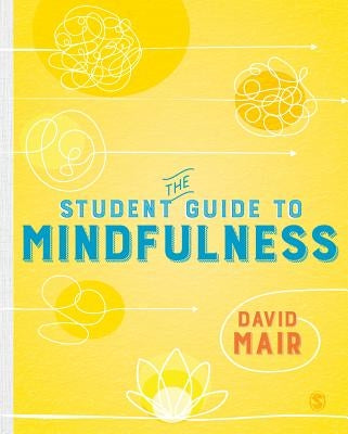The Student Guide to Mindfulness by Mair, David