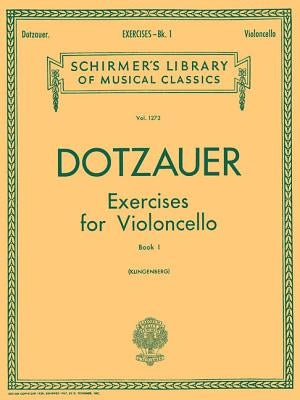 Exercises for Violoncello - Book 1: Schirmer Library of Classics Volume 1273 Cello Method by Dotzauer, Friedrich