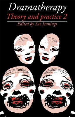 Dramatherapy: Theory and Practice 2 by Jennings, Sue