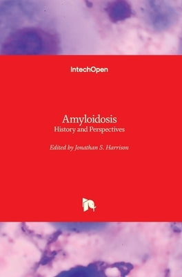 Amyloidosis: History and Perspectives by Harrison, Jonathan S.