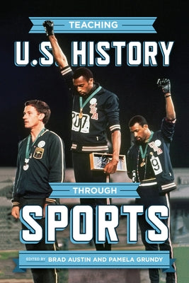Teaching U.S. History Through Sports by Austin, Brad