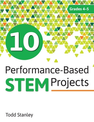 10 Performance-Based Stem Projects for Grades 4-5 by Stanley, Todd