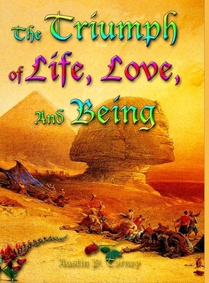 The Triumph of Life, Love, and Being by Torney, Austin