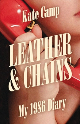 Leather & Chains: My 1986 Diary by Camp, Kate