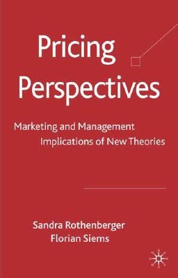 Pricing Perspectives: Marketing and Management Implications of New Theories and Applications by Rothenberger, S.