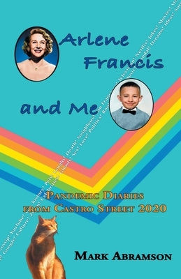 Arlene Francis and Me: Pandemic Diaries from Castro Street 2020 by Abramson, Mark