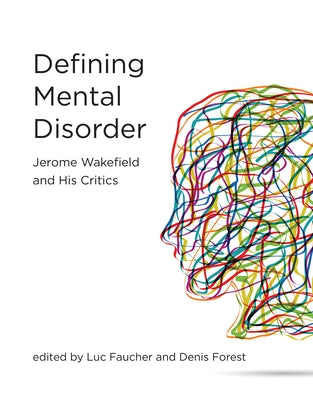 Defining Mental Disorder: Jerome Wakefield and His Critics by Faucher, Luc