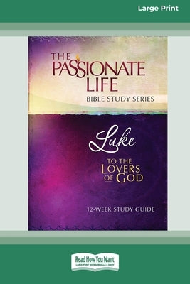 Luke: To The Lovers Of God 12-Week Study Guide [LP 16 Pt Edition] by Simmons, Brian