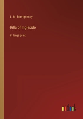 Rilla of Ingleside: in large print by Montgomery, L. M.