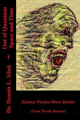 Out of Quantum Space and Time: (short SF Stories, from 'worlds Byeyond') by Siluk Dr Hc, Dennis L.