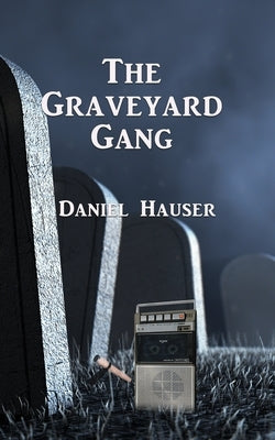 The Graveyard Gang by Hauser, Daniel