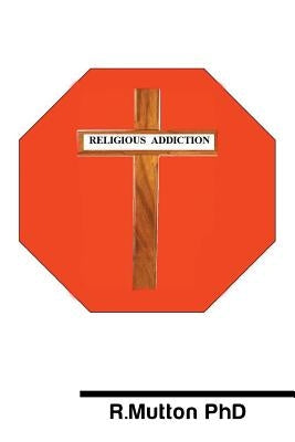 Religious Addiction by Mutton, R.