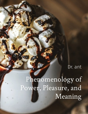 Phenomenology of Power, Pleasure, and Meaning by Vento, Anthony Tt