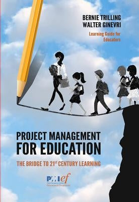 Project Management for Education: The Bridge to 21st Century Learning by Ginevri, Walter