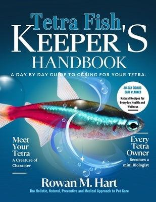 Tetra Fish Keeper's Handbook: A day by day guide to caring for your tetra by Hart, Rowan M.