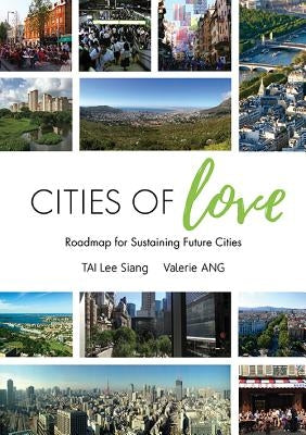 Cities of Love: Roadmap for Sustaining Future Cities by Lee, Siang Tai