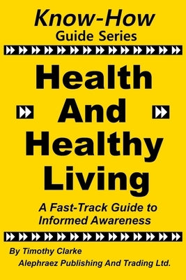 Know-How Guide Series: Health and Healthy Living by Clarke, Timothy