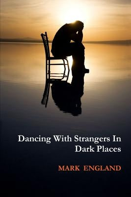 Dancing With Strangers In Dark Places by England, Mark