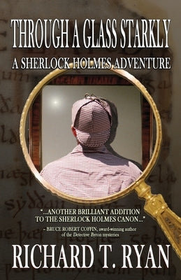 Through A Glass Starkly: A Sherlock Holmes Adventure by Ryan, Richard T.